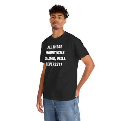 All These Mountains I Climb Will I Everest Unisex Heavy Cotton Tee