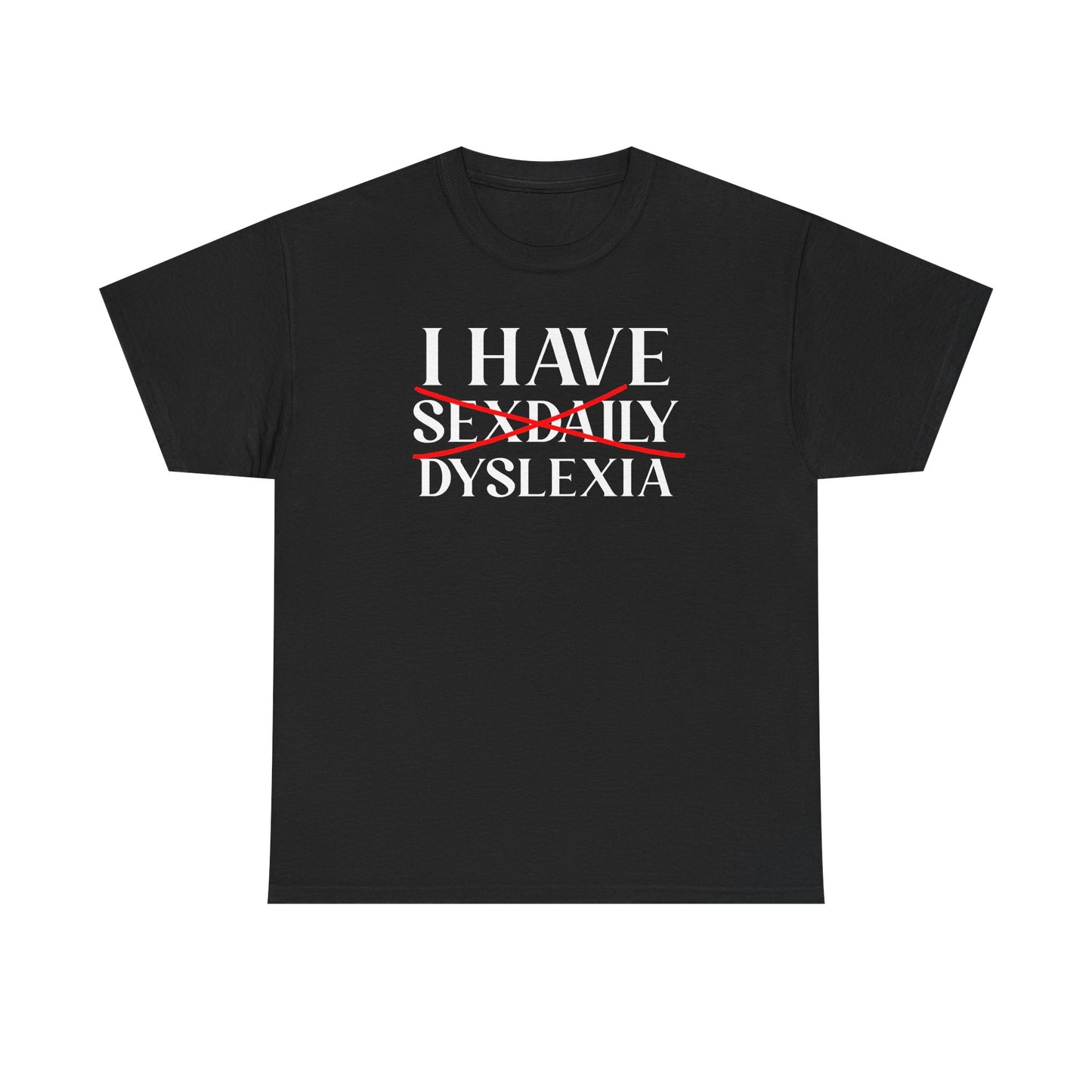 I Have Sex Daily Dyslexia Unisex Heavy Cotton Tee