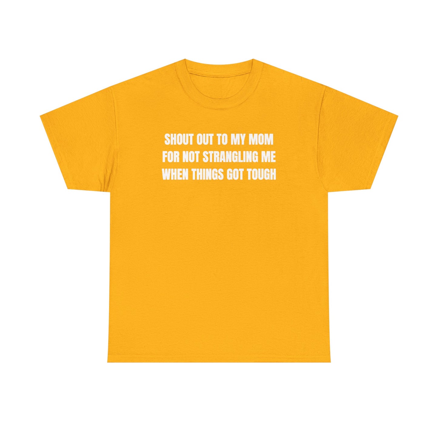 Shoutout to My Mom For Not Strangling Me When Things GOT Tough Unisex Heavy Cotton Tee