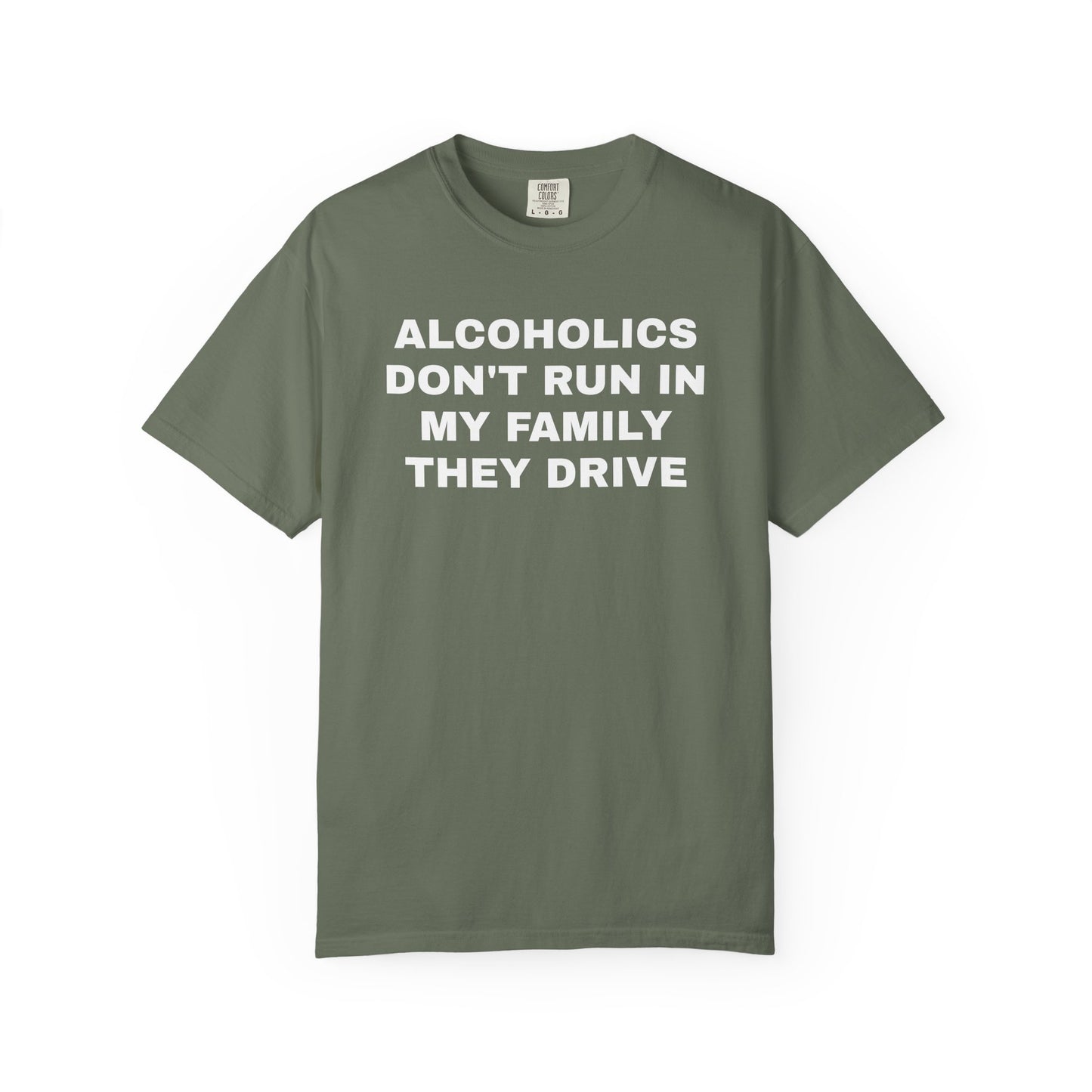 Alcoholics Don't Run in my Family They Drive Unisex Garment Dyed Comfort Colors T shirt