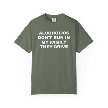 Alcoholics Don't Run in my Family They Drive Unisex Garment Dyed Comfort Colors T shirt
