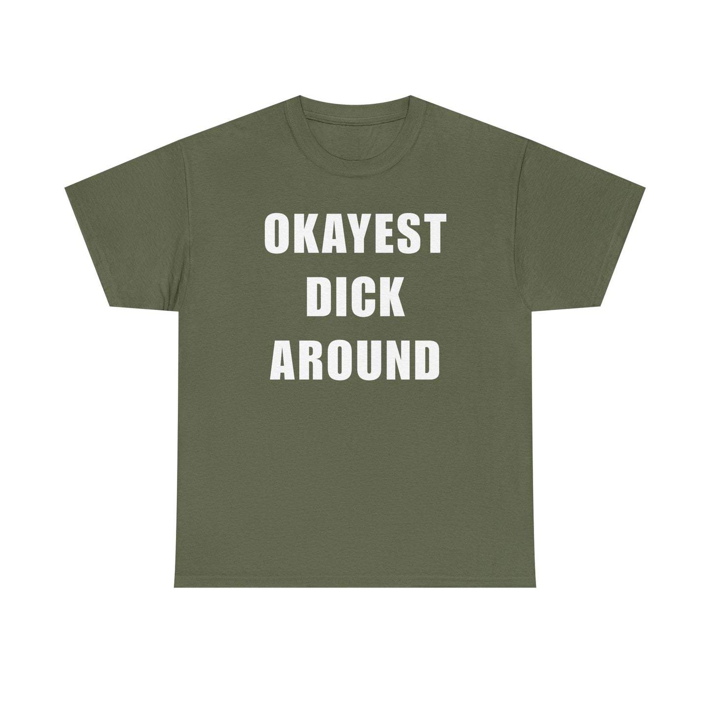 Okayest Dick Around Unisex Heavy Cotton Tee