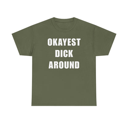 Okayest Dick Around Unisex Heavy Cotton Tee