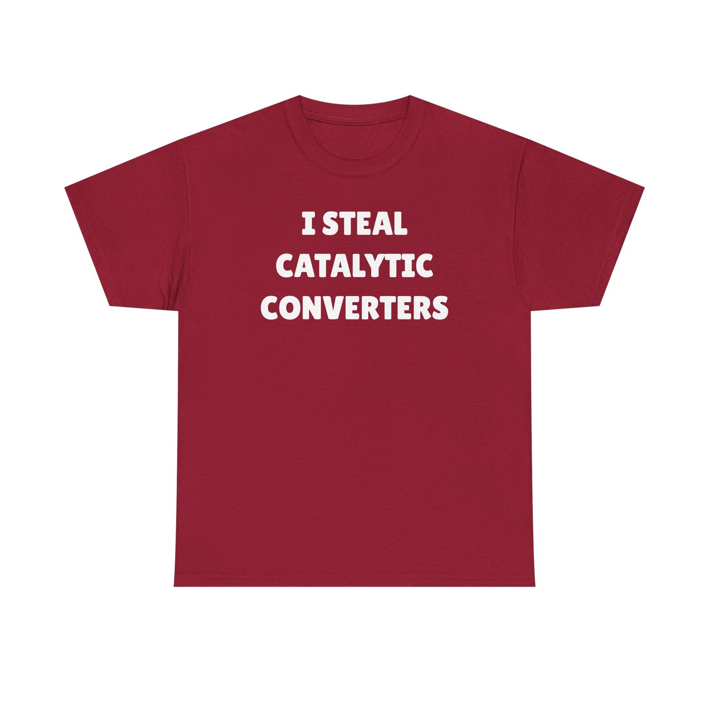 I Steal Catalytic Converters Unisex Heavy Cotton Tee - Funny Shirt - Joke - Gift for Men and Women