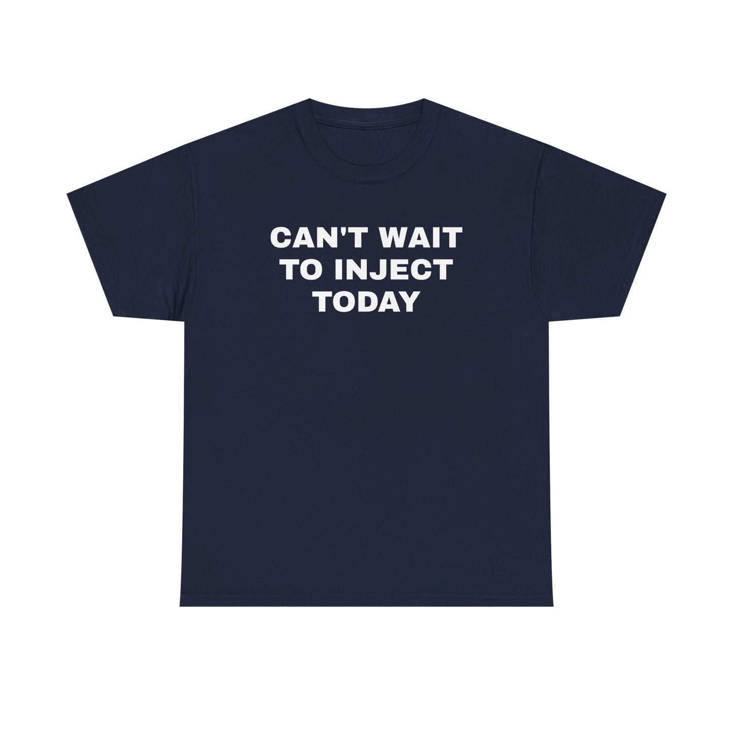 Can't Wait to Inject Today Unisex Heavy Cotton Tee