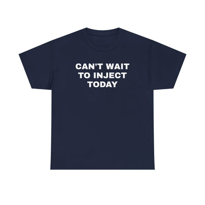 Can't Wait to Inject Today Unisex Heavy Cotton Tee