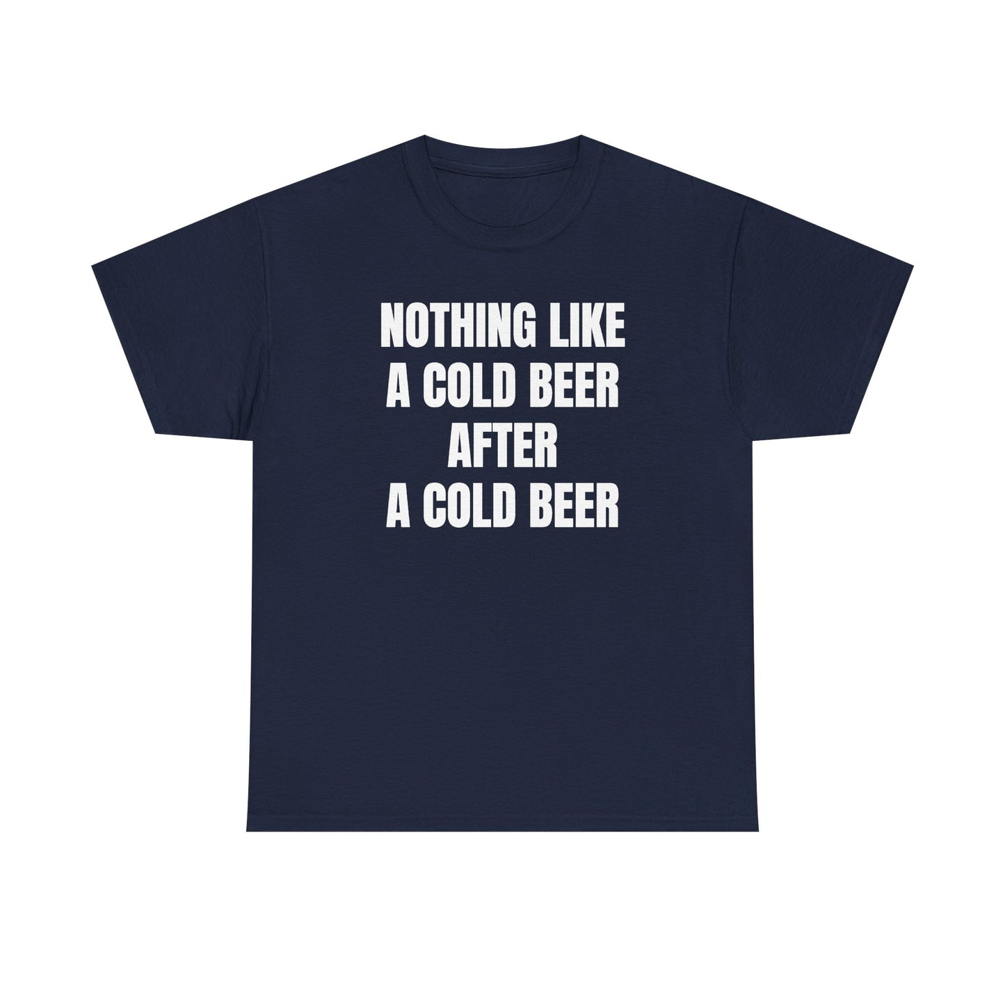 Nothing Like A Cold Beer After A Cold Beer Unisex Heavy Cotton Tee