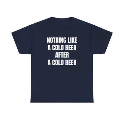 Nothing Like A Cold Beer After A Cold Beer Unisex Heavy Cotton Tee