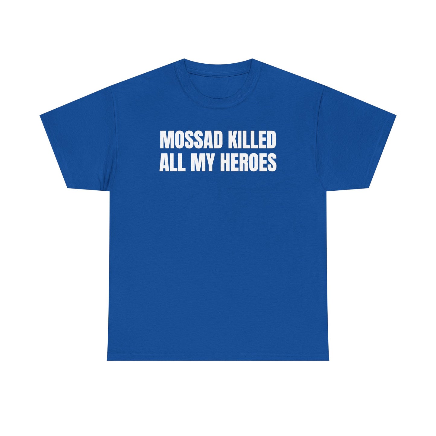 Mossad Killed All My Heroes Unisex Heavy Cotton Tee