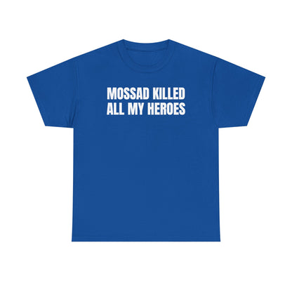 Mossad Killed All My Heroes Unisex Heavy Cotton Tee