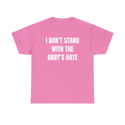 I Don't Stand With The Arby's Hate Unisex Heavy Cotton Tee
