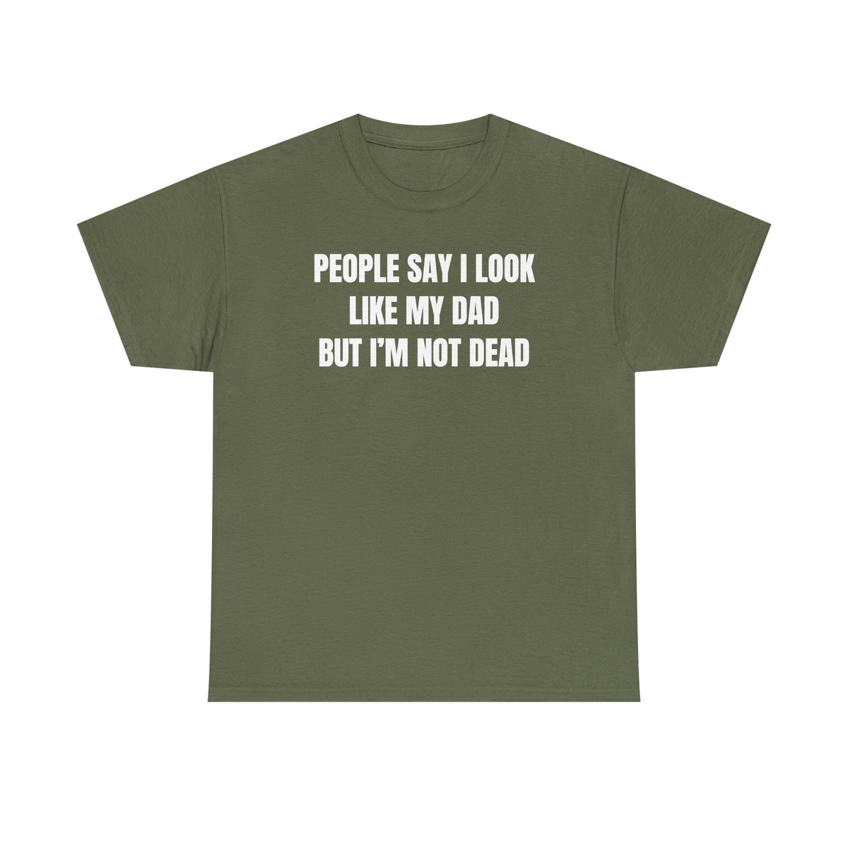 People Say I Look Like My Dad But I'm Not Dead Unisex Heavy Cotton Tee - Funny Shirt - Joke - Dark Humor Family - Gift for Men and Women