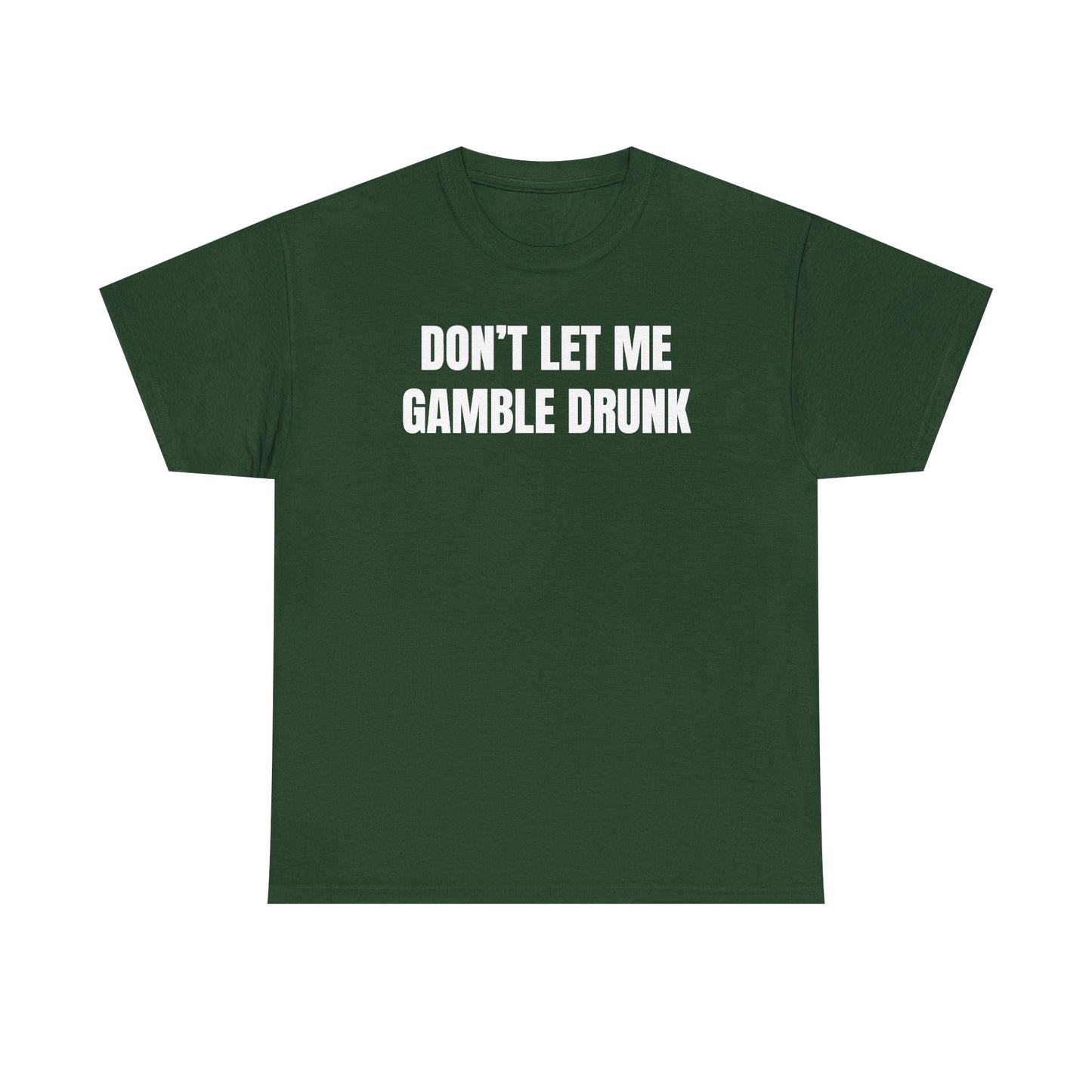 Don't Let Me Gamble Drunk Unisex Heavy Cotton Tee