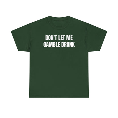Don't Let Me Gamble Drunk Unisex Heavy Cotton Tee