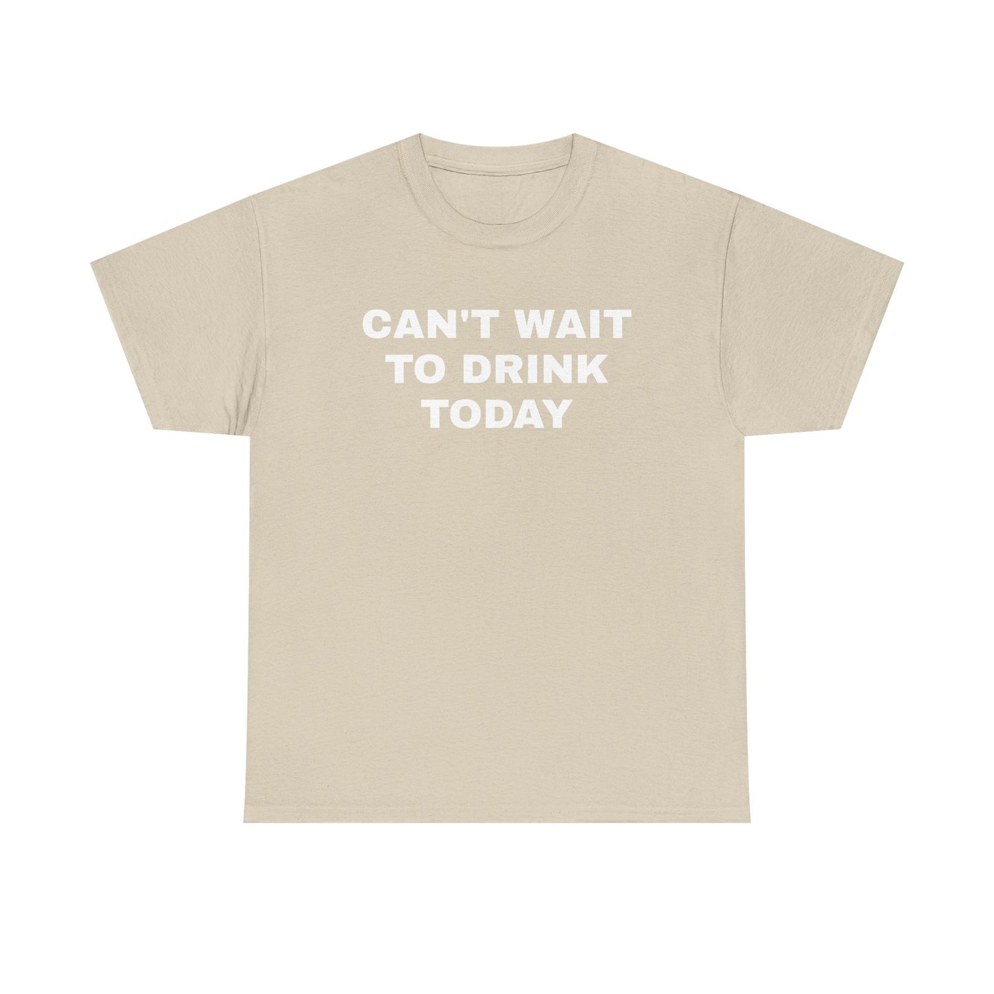 Can't Wait to Drink Today Unisex Heavy Cotton Tee