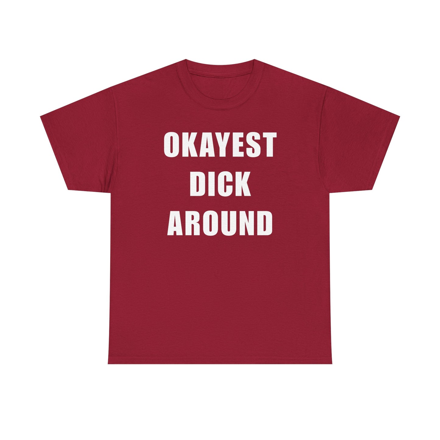 Okayest Dick Around Unisex Heavy Cotton Tee