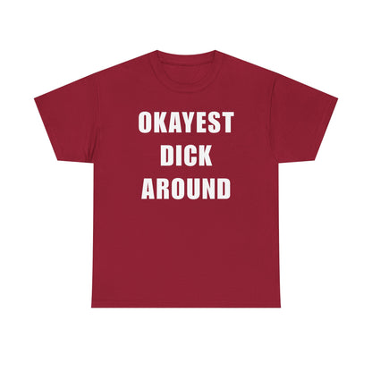 Okayest Dick Around Unisex Heavy Cotton Tee