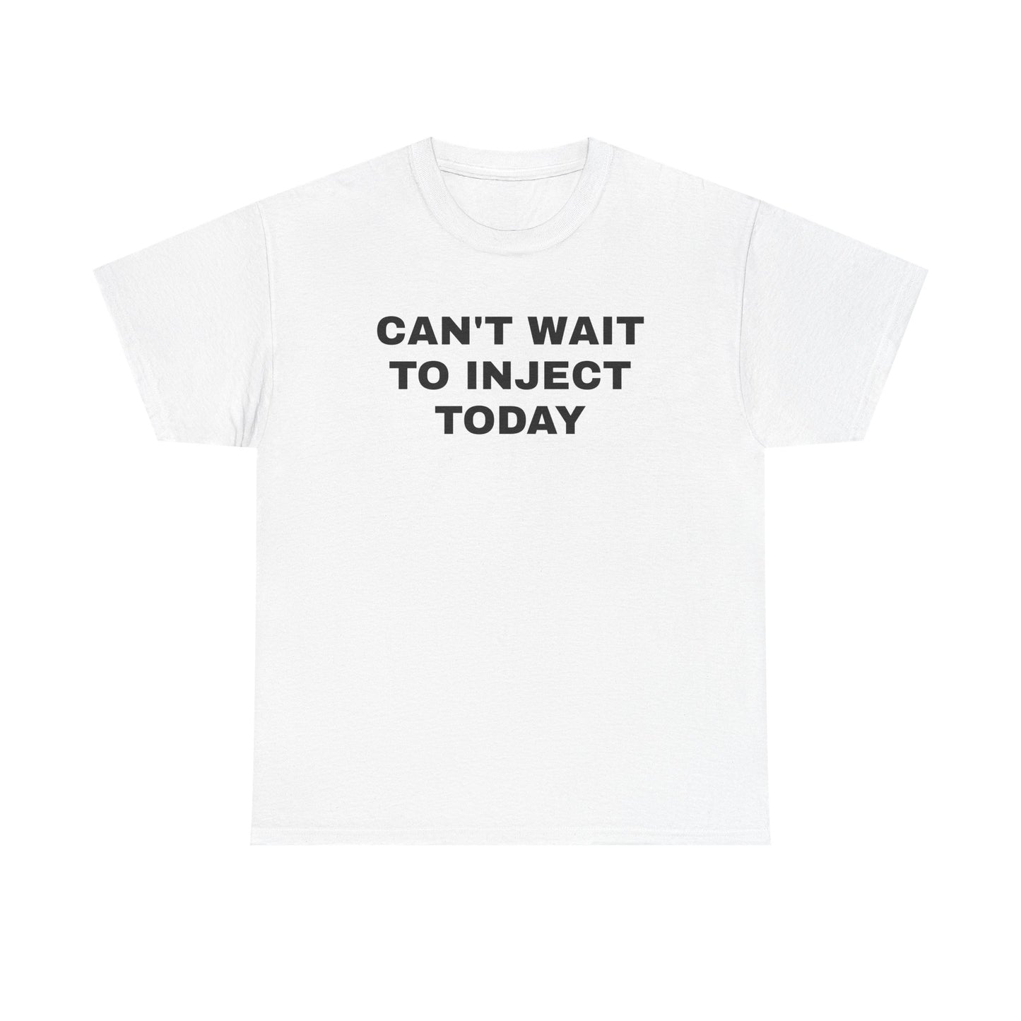 Can't Wait to Inject Today Unisex Heavy Cotton Tee