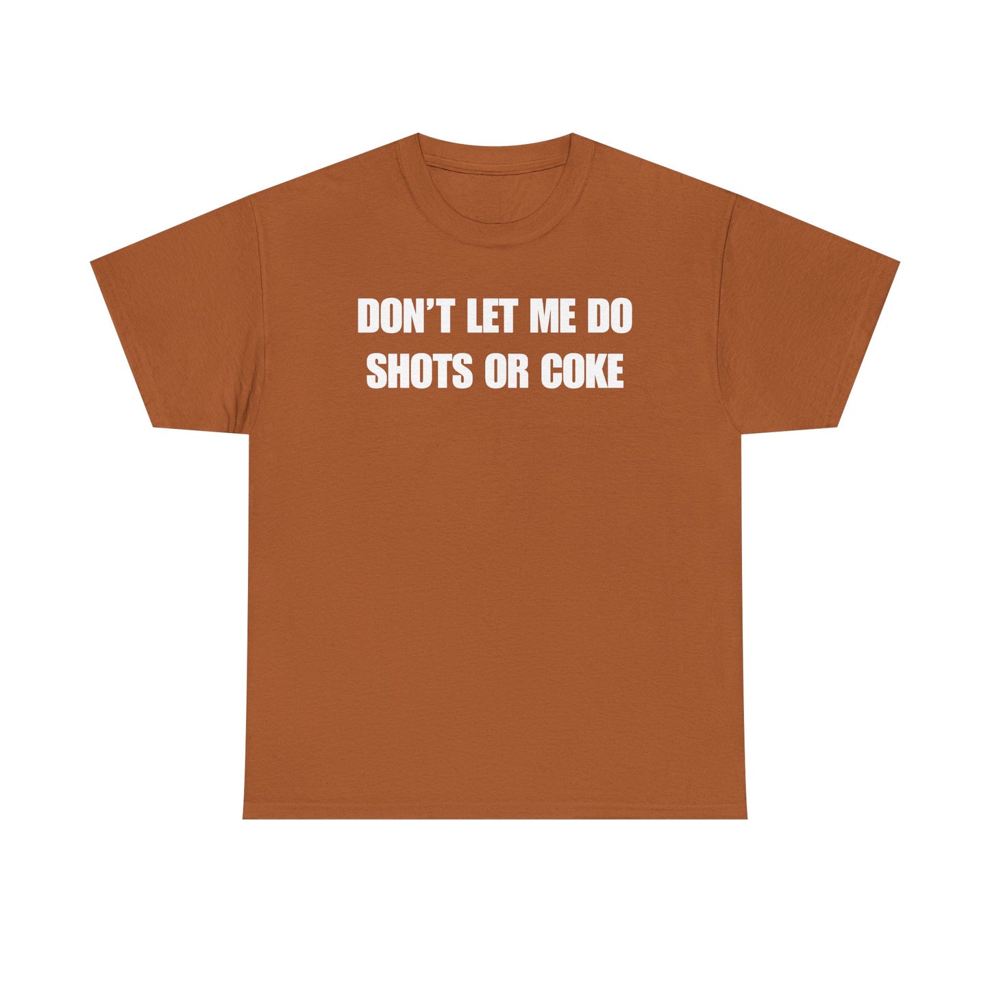 Don't Let Me Do Shots or Coke Unisex Heavy Cotton Tee