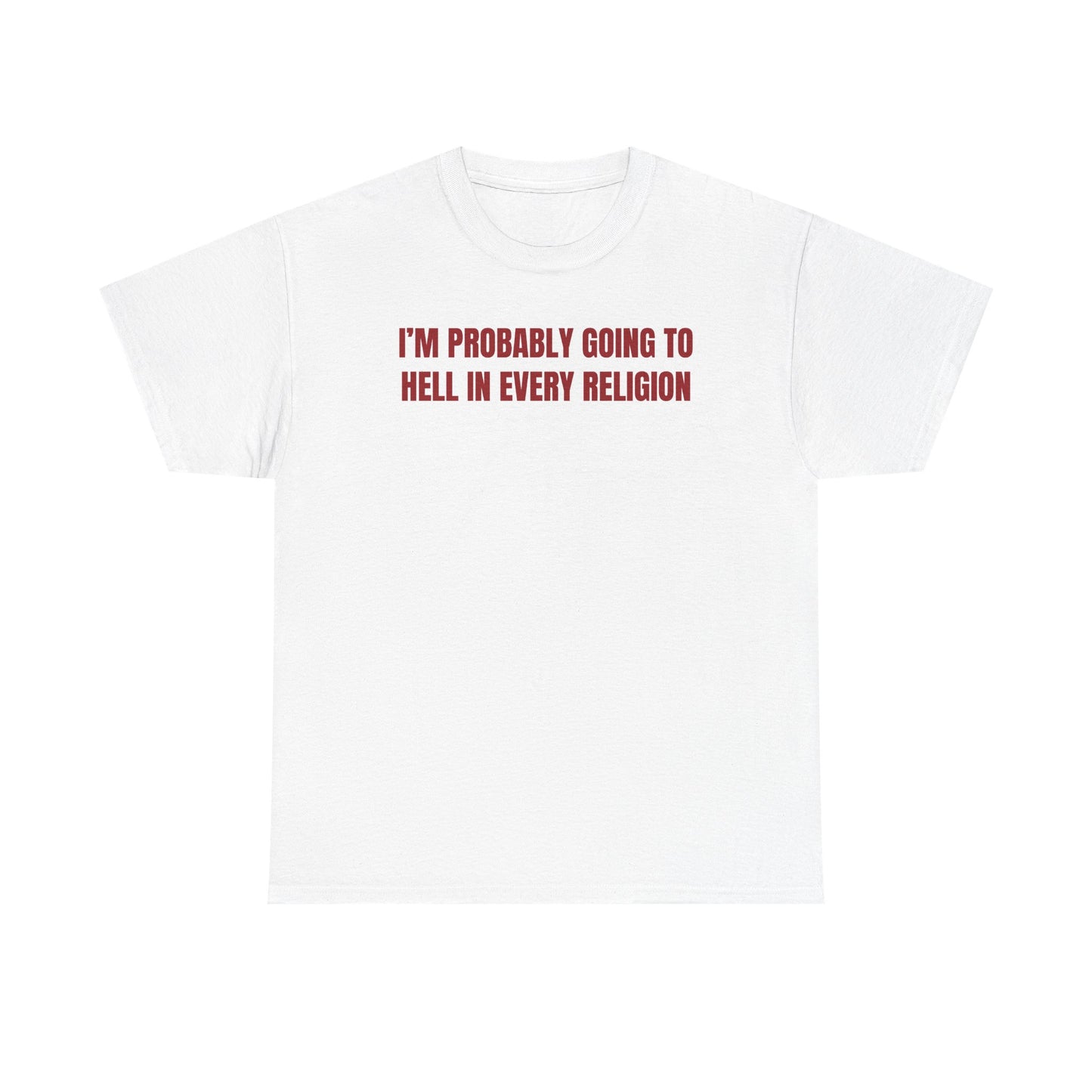 I'm Probably Going to Hell in Every Religion Unisex Heavy Cotton Tee