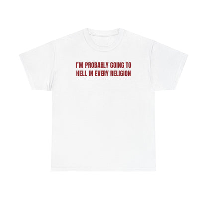 I'm Probably Going to Hell in Every Religion Unisex Heavy Cotton Tee