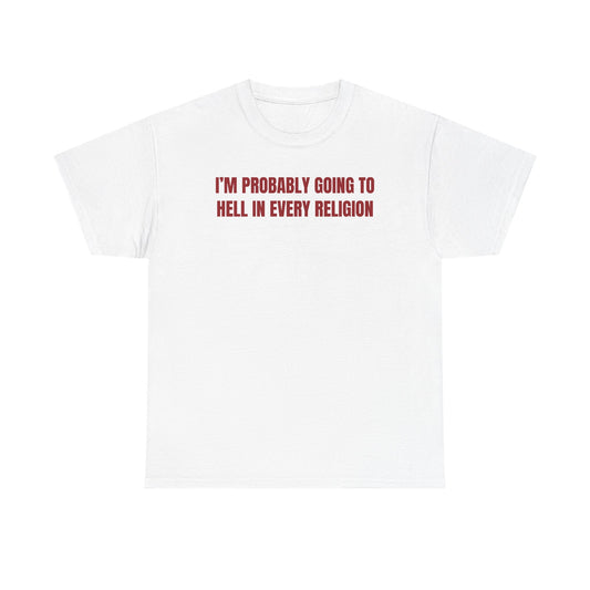 I'm Probably Going to Hell in Every Religion Unisex Heavy Cotton Tee