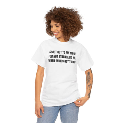Shoutout to My Mom For Not Strangling Me When Things GOT Tough Unisex Heavy Cotton Tee