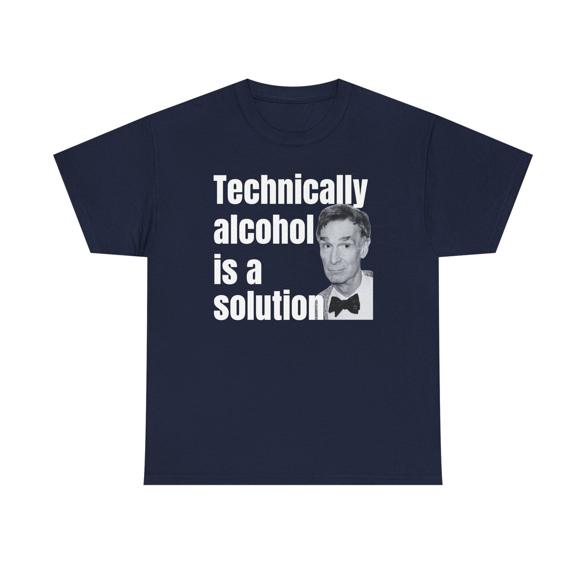 Technically Alcohol is a Solution Bill Nye Unisex Heavy Cotton Tee