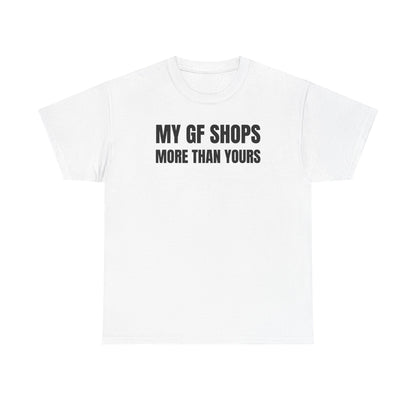 My GF Shops More Than Yours Unisex Heavy Cotton Tee