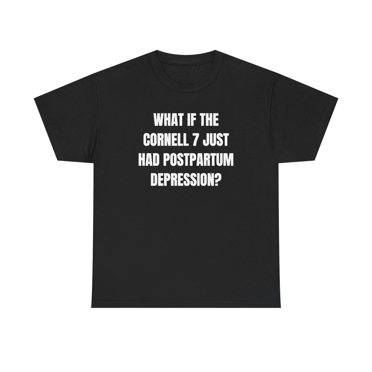What If The Cornell 7 Just Had Post Partum Unisex Heavy Cotton Tee