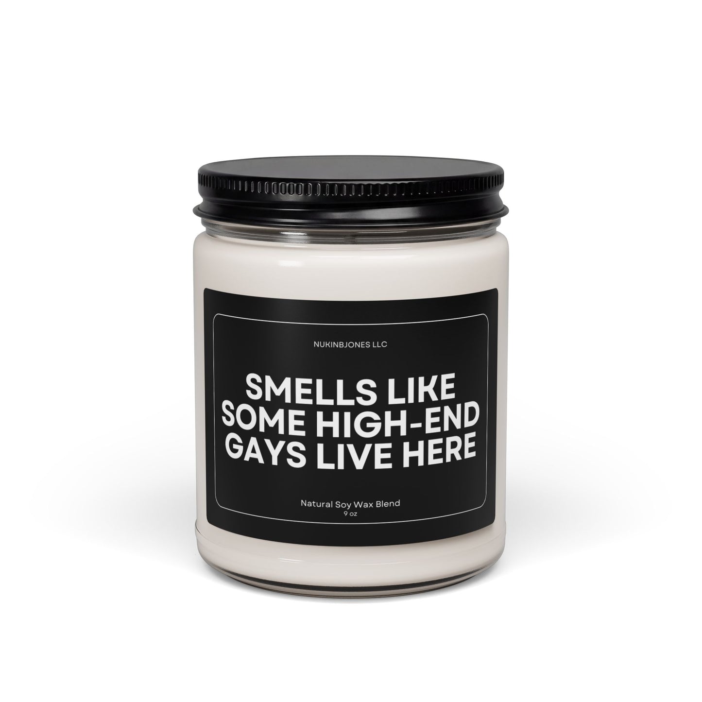 Smells Like Some High-End Gays Lives Here Scented Soy Candle 9oz - Eco Friendly - Non Toxic - Reusable Glass Vessel