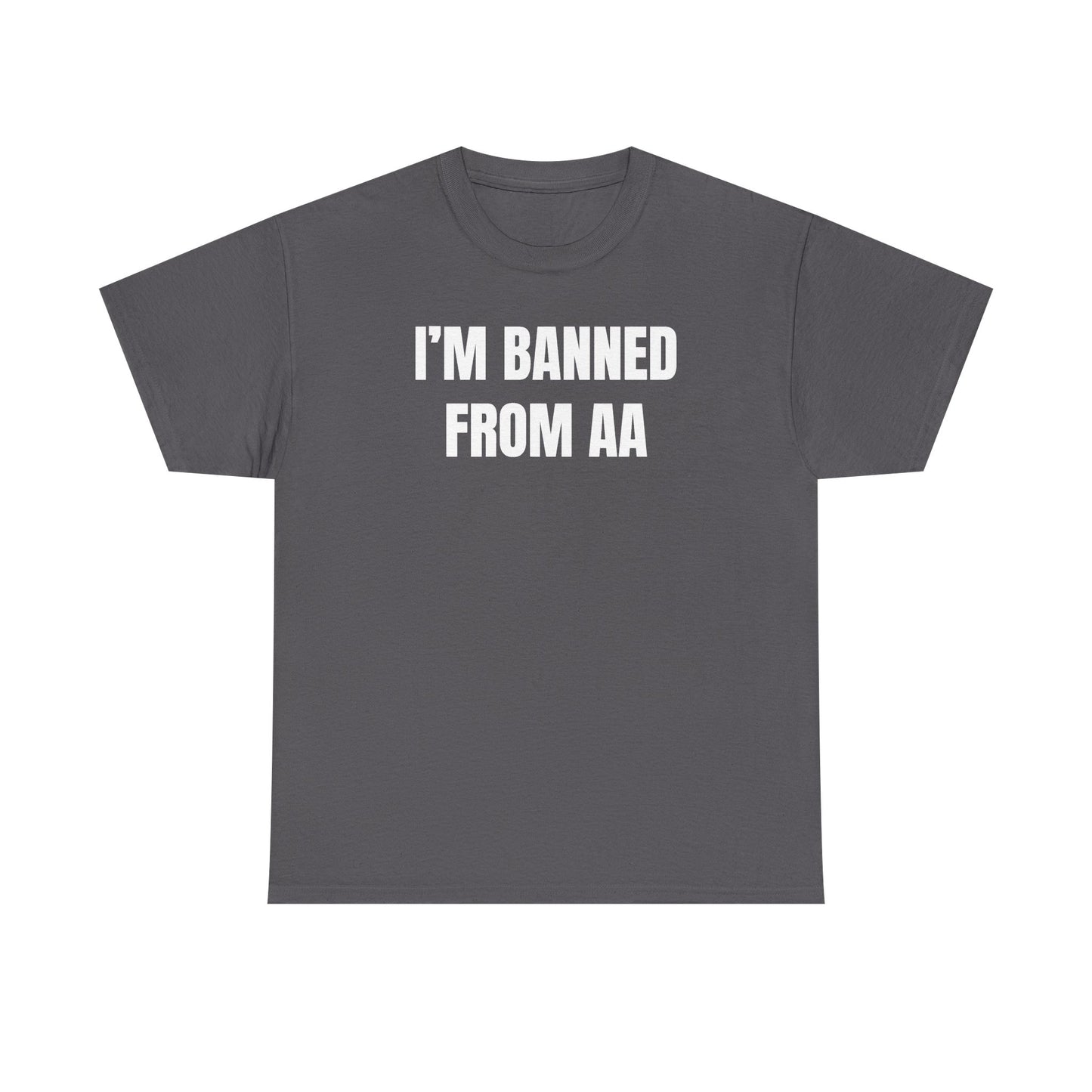 I'm Banned From AA Unisex Heavy Cotton Tee - Funny Shirt - Joke - Gift for Men and Women