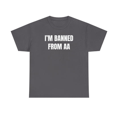 I'm Banned From AA Unisex Heavy Cotton Tee - Funny Shirt - Joke - Gift for Men and Women