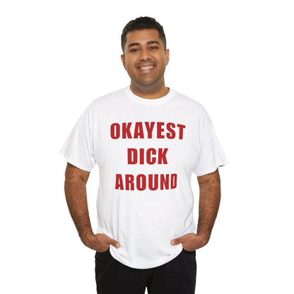 Okayest Dick Around Unisex Heavy Cotton Tee