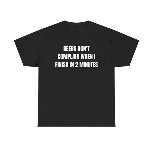 Beers Don't Complain When I Finish In Two Minutes Unisex Heavy Cotton Tee