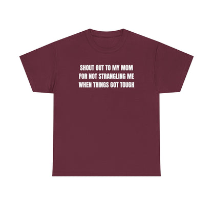 Shoutout to My Mom For Not Strangling Me When Things GOT Tough Unisex Heavy Cotton Tee