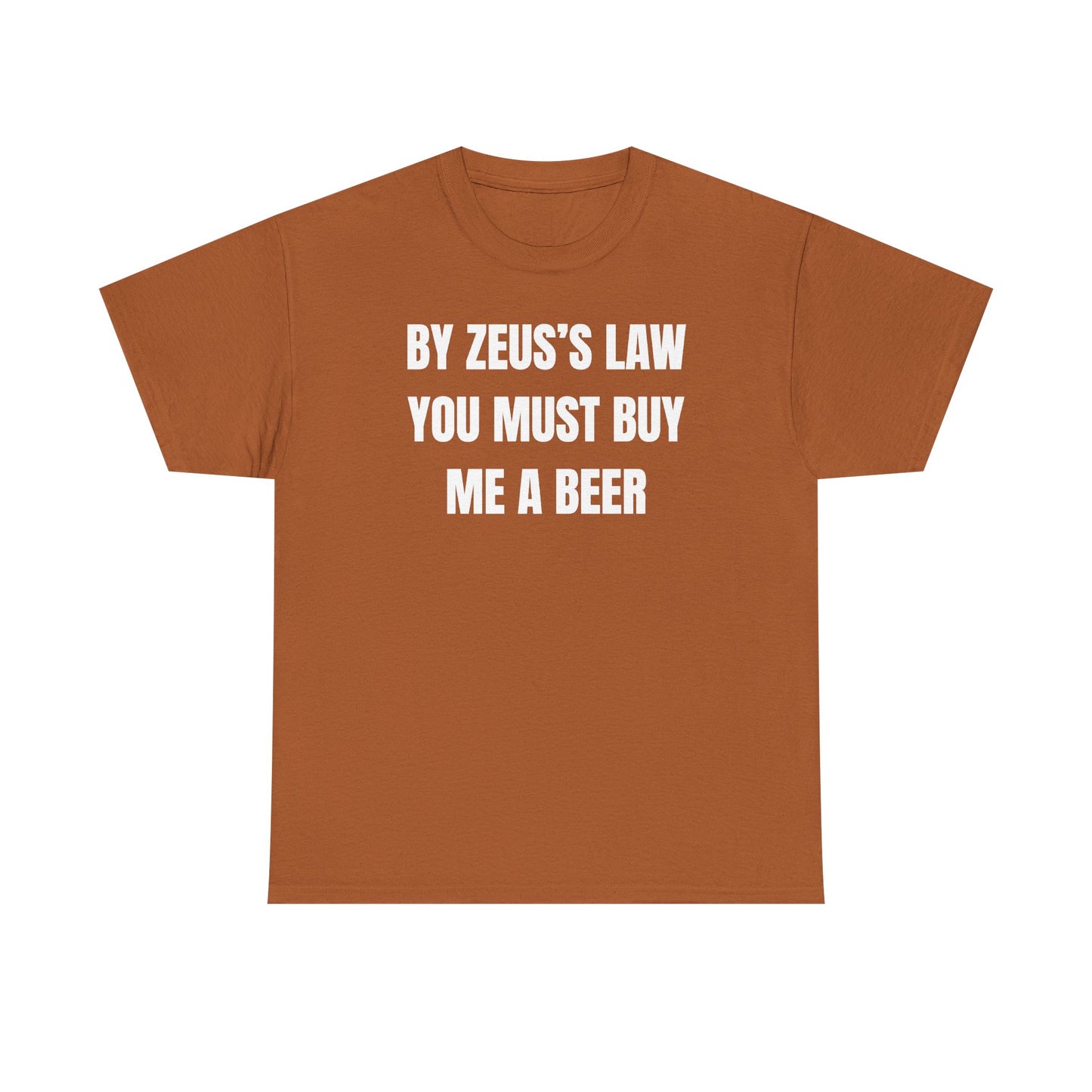 By Zeus's Law You Must Buy Me A Beer Unisex Heavy Cotton Tee