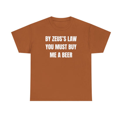 By Zeus's Law You Must Buy Me A Beer Unisex Heavy Cotton Tee