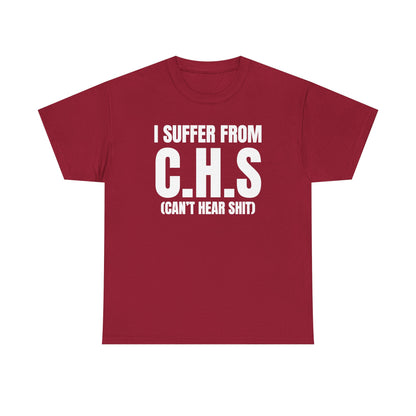 I Suffer From CHS Unisex Heavy Cotton Tee - Hearing Loss - Can't Hear - Funny Shirt - Gift for Men and Women