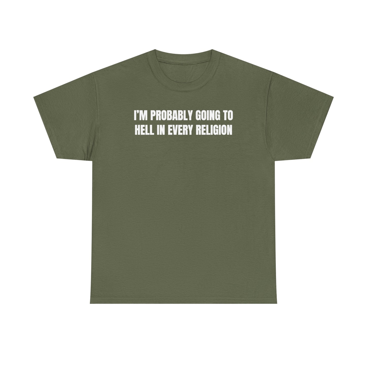 I'm Probably Going to Hell in Every Religion Unisex Heavy Cotton Tee