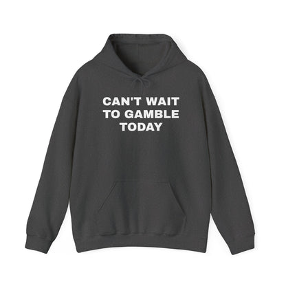Can't Wait to Gamble Today Unisex Heavy Blend™ Hooded Sweatshirt