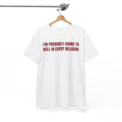 I'm Probably Going to Hell in Every Religion Unisex Heavy Cotton Tee