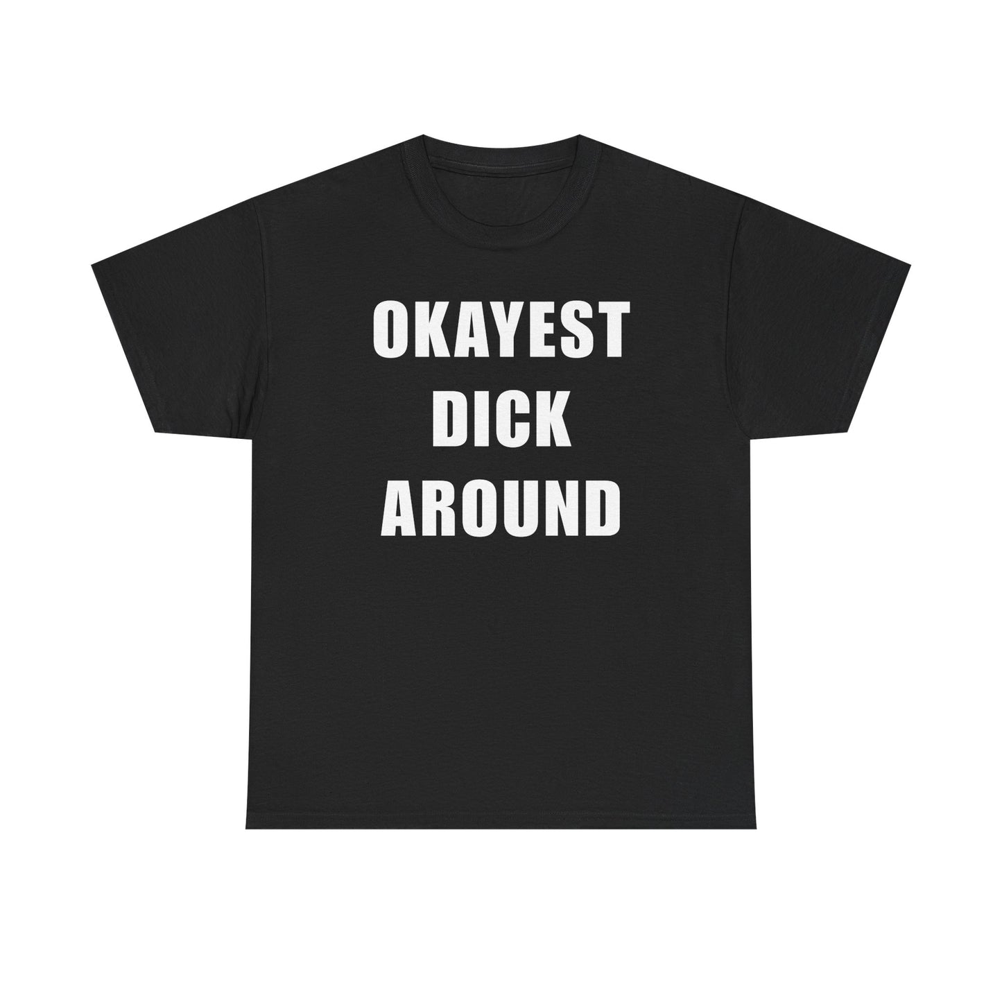Okayest Dick Around Unisex Heavy Cotton Tee