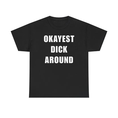 Okayest Dick Around Unisex Heavy Cotton Tee