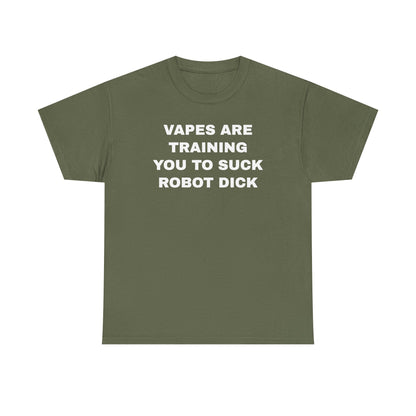 Vapes Are Training You To Suck Robot D*ck Unisex Heavy Cotton Tee