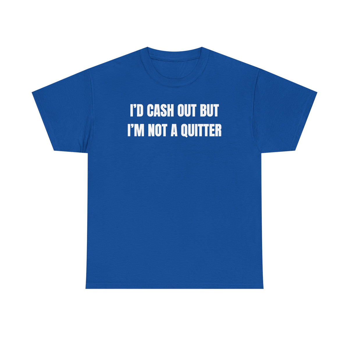 I'd Cash Out But I'm Not a Quitter Unisex Heavy Cotton Tee