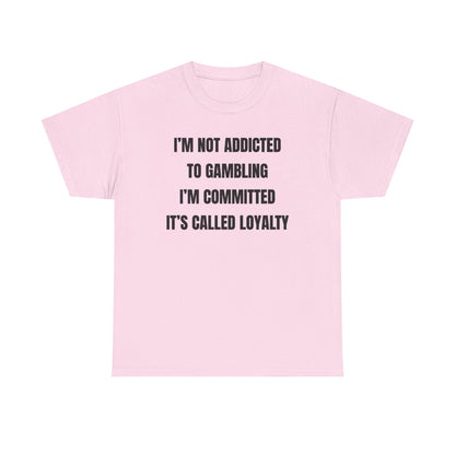 I'm Not Addicted To Gambling I'm Committed Unisex Heavy Cotton Tee