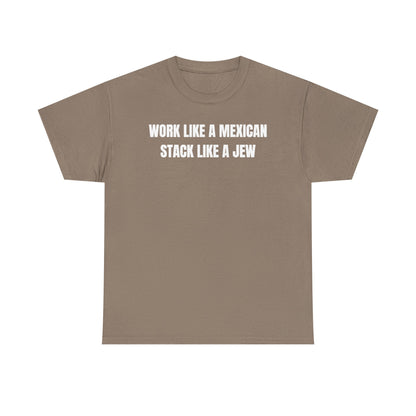 Work Like A Mexican Stack Like A Jew Unisex Heavy Cotton Tee
