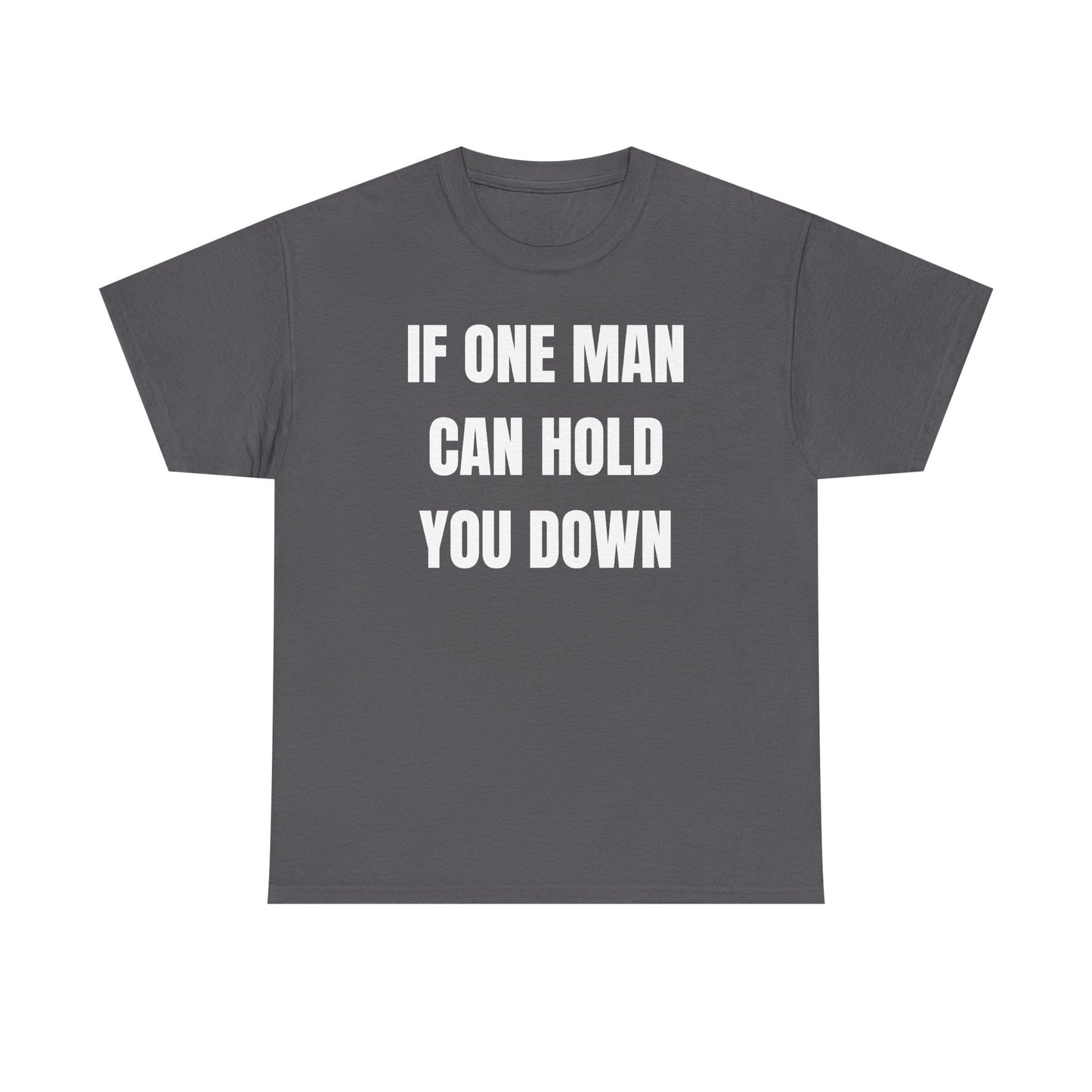 If One Man Can Hold You Down Unisex Heavy Cotton Tee