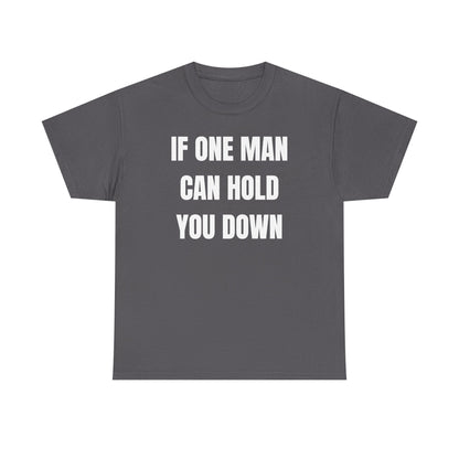 If One Man Can Hold You Down Unisex Heavy Cotton Tee